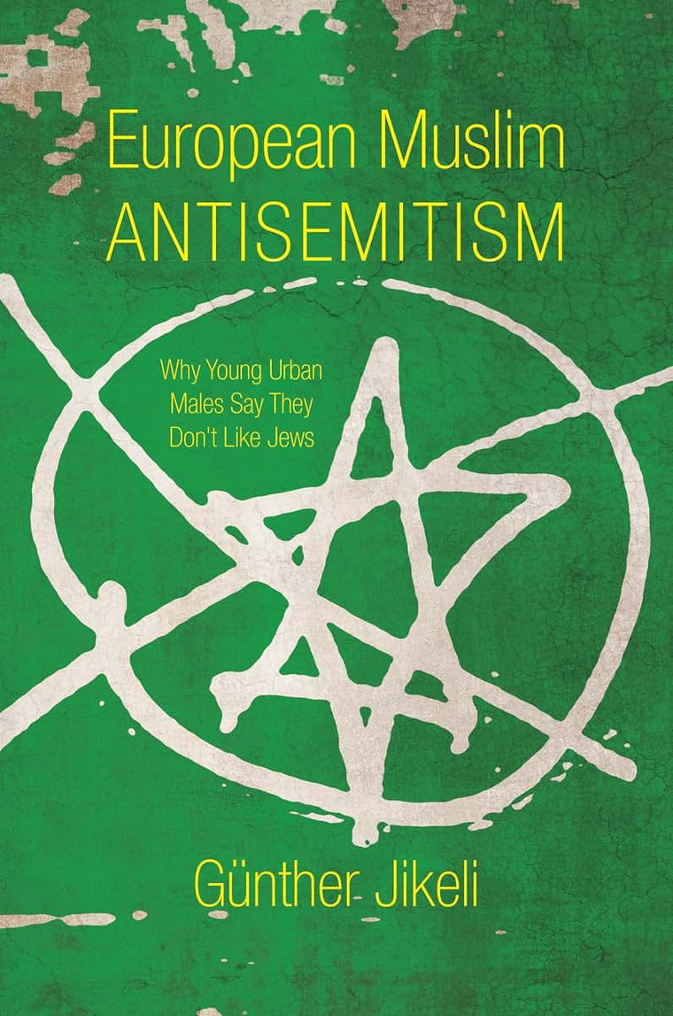 European Muslim Antisemitism: Why Young Urban Males Say They Don't Like Jews (Studies in Antisemitism)