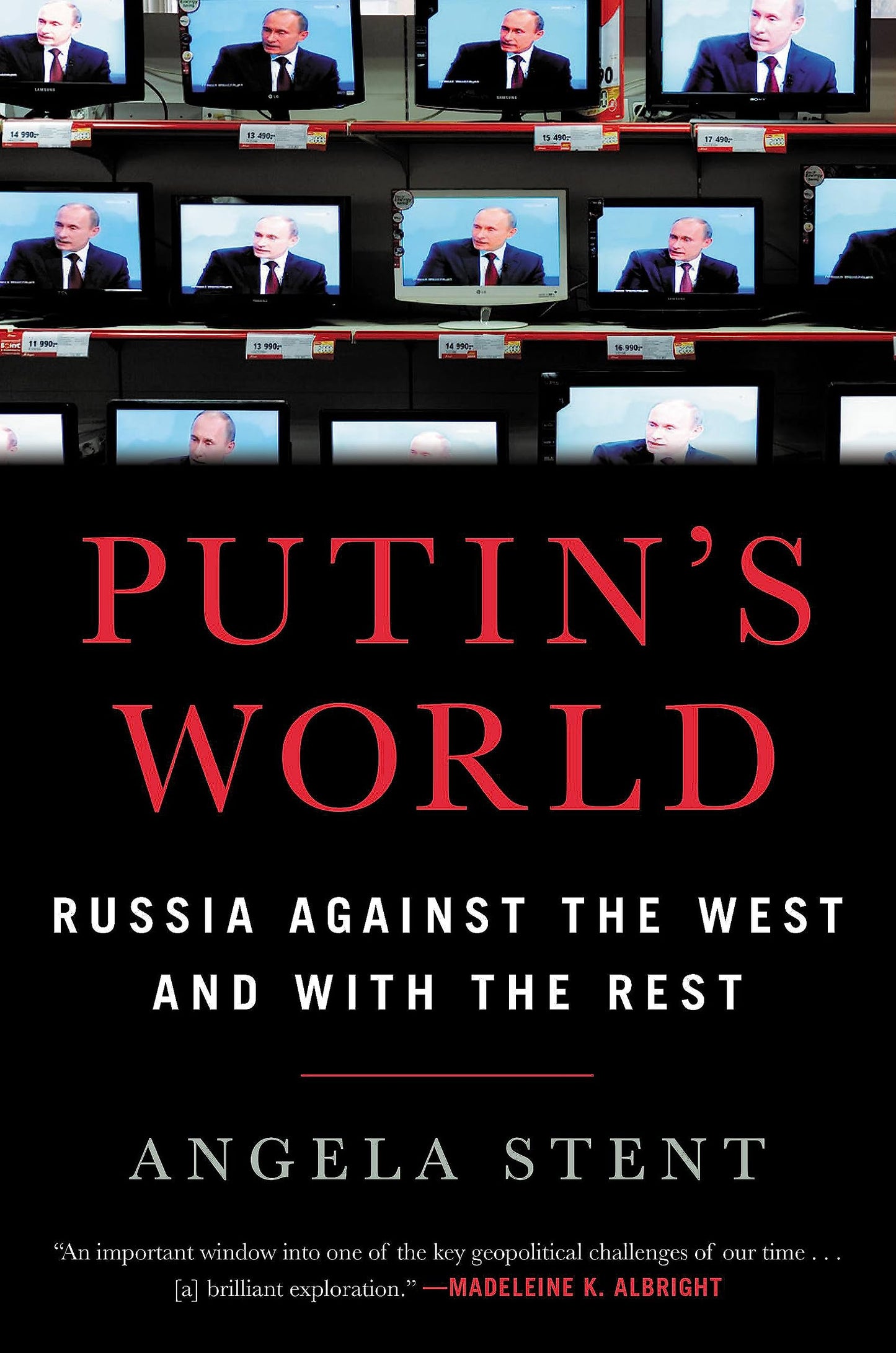 Putin's World: Russia Against the West and with the Rest by