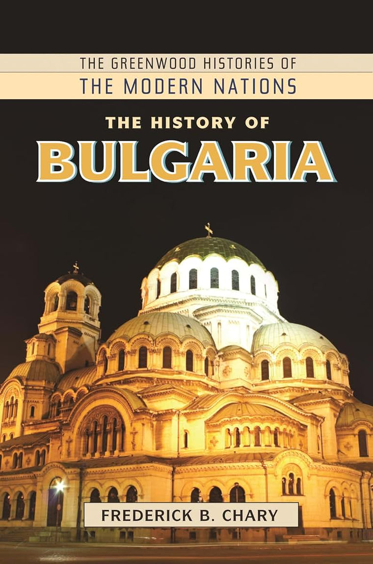 The History of Bulgaria (The Greenwood Histories of the Modern Nations)