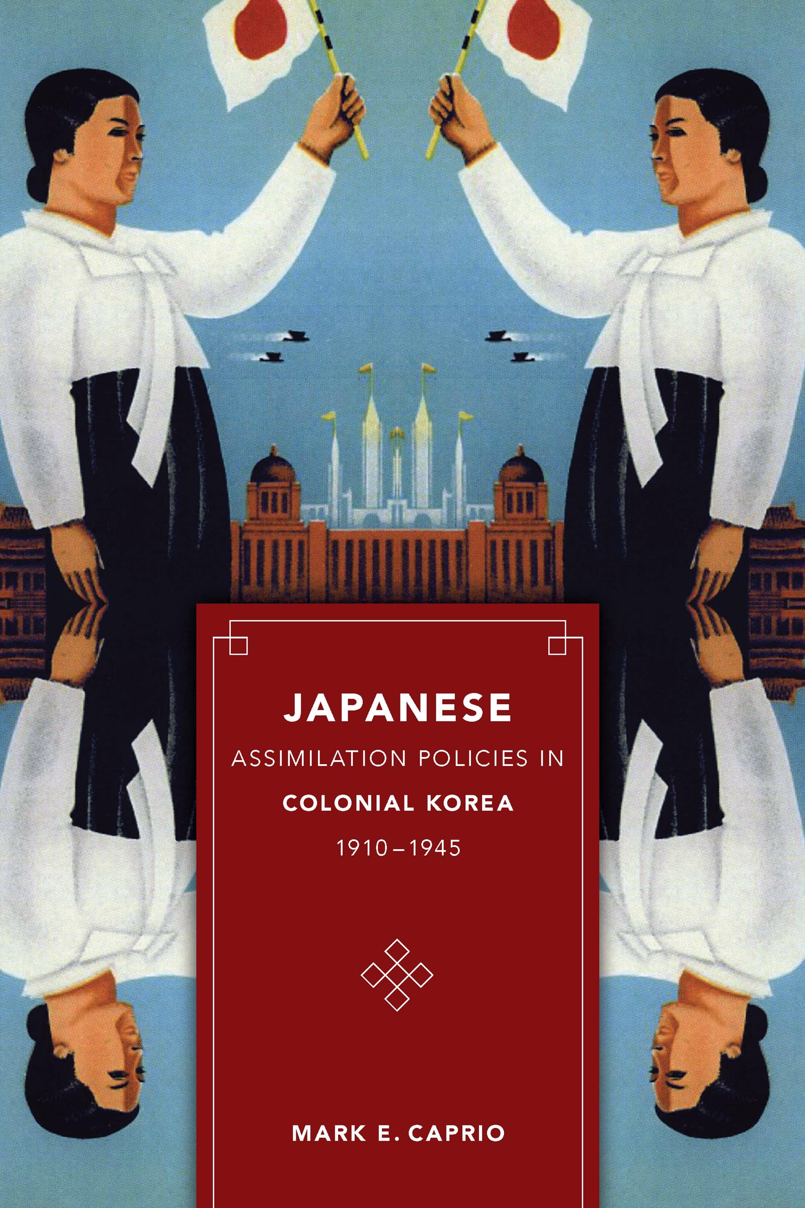 Japanese Assimilation Policies in Colonial Korea, 1910-1945 (Korean Studies of the Henry M. Jackson School of International Studies)