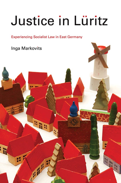 Justice in Lritz: Experiencing Socialist Law in East Germany