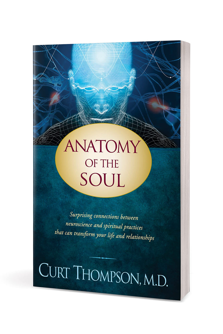 Anatomy of the Soul: Surprising Connections between Neuroscience and Spiritual Practices That Can Transform Your Life and Relationships — back cover