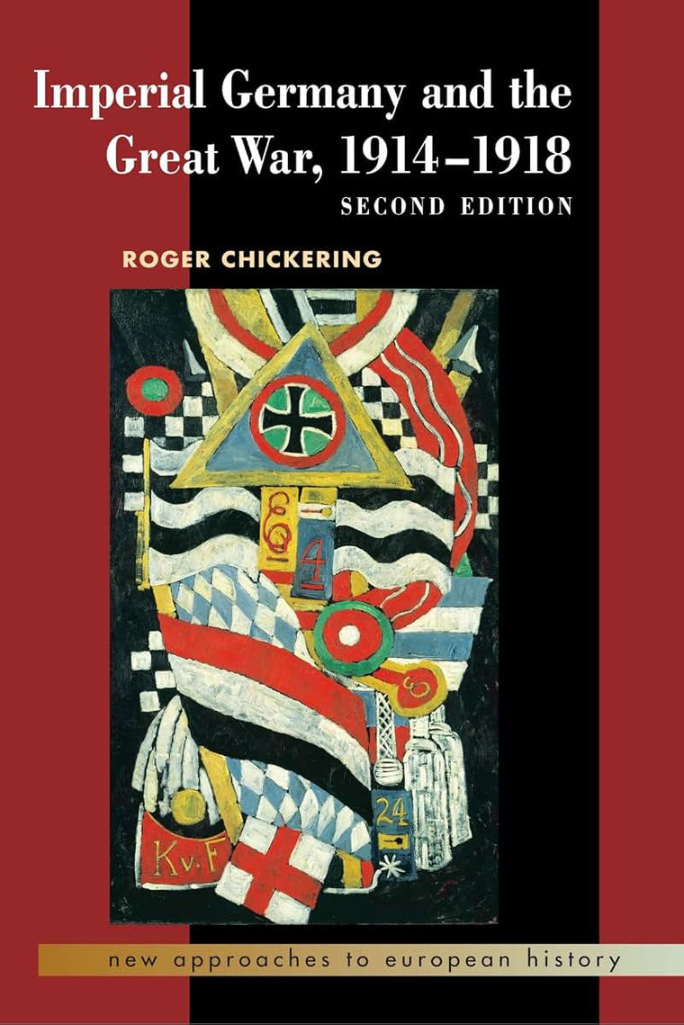 Imperial Germany and the Great War, 1914-1918 (New Approaches to European History, Series Number 27)