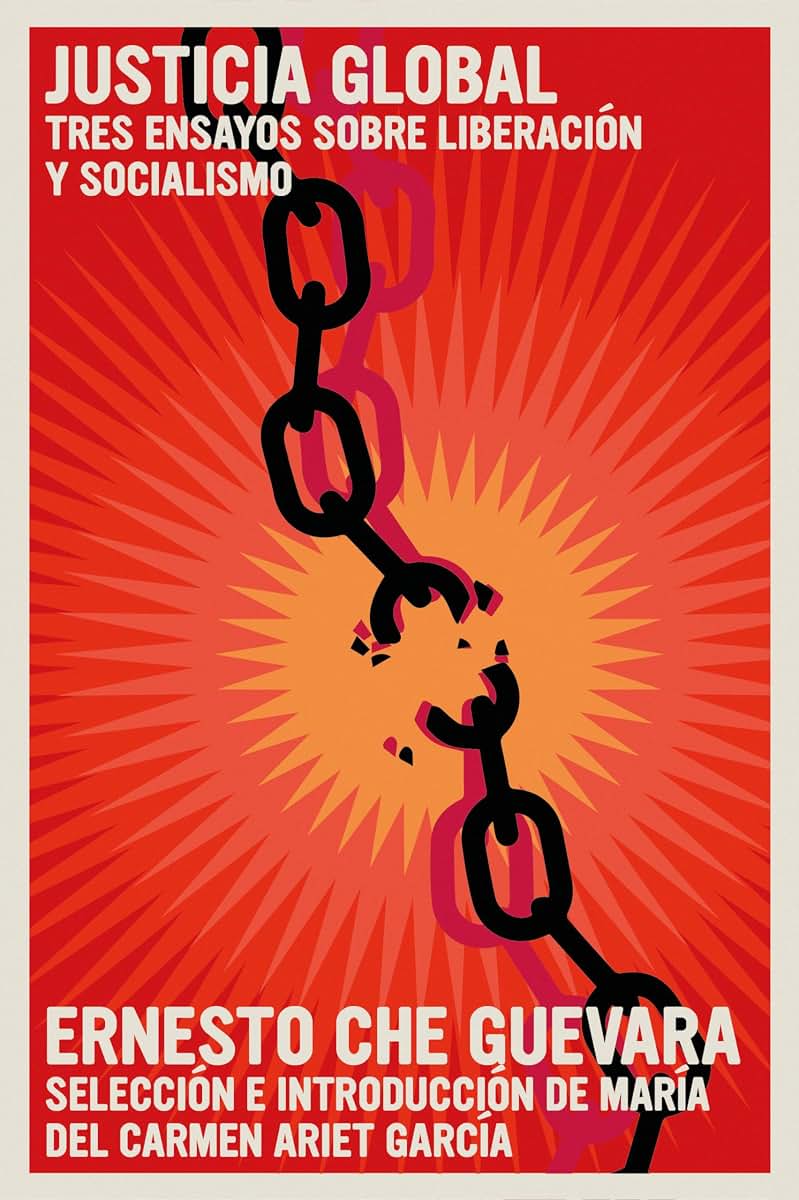 Justicia Global: Tres ensayos sobre liberación y socialismo (The Che Guevara Library) (Spanish Edition)