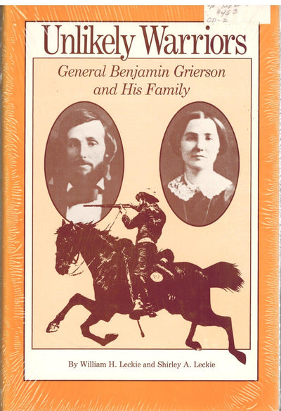 Unlikely Warriors: General Benjamin H. Grierson and His Family
