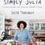 Simply Julia: 110 Easy Recipes for Healthy Comfort Food by T