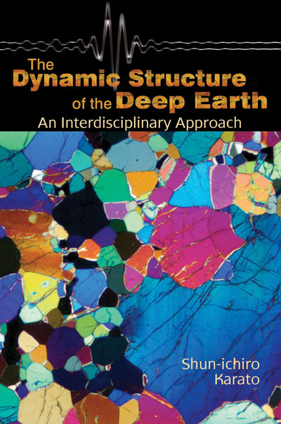 The Dynamic Structure of the Deep Earth: An Interdisciplinary Approach