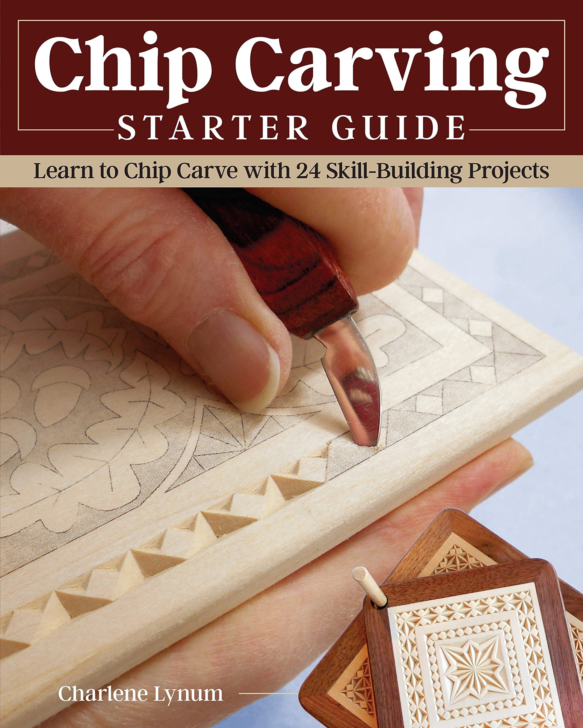 Chip Carving Starter Guide: Learn to Chip Carve with 24 Skill-Building Projects (Fox Chapel Publishing) Beginner-Friendly Step-by-Step with Full-Size Patterns that Start Simply, then Slowly Progress