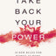 Take Back Your Power: 10 New Rules for Women at Work