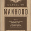 The Manual to Manhood: How to Cook the Perfect Steak, Change a Tire, Impress a Girl & 97 Other Skills You Need to Survive