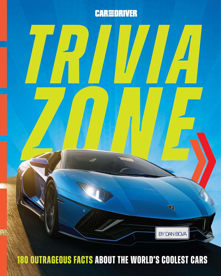 Car and Driver Trivia Zone: 180 Outrageous Facts About the World's Coolest Cars