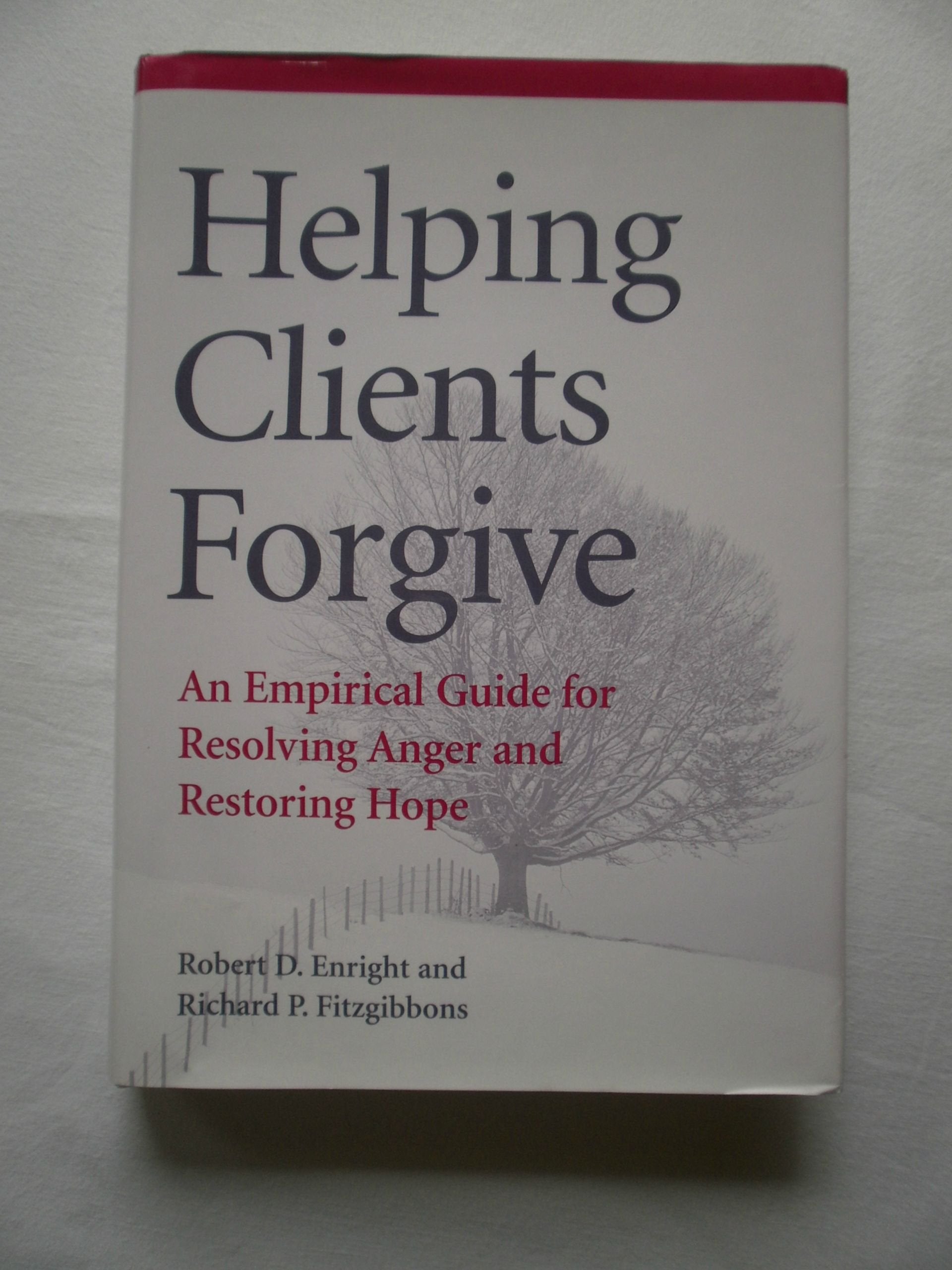 Helping Clients Forgive: An Empirical Guide for Resolving Anger and Restoring Hope