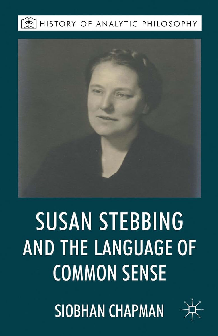 Susan Stebbing and the Language of Common Sense (History of Analytic Philosophy)