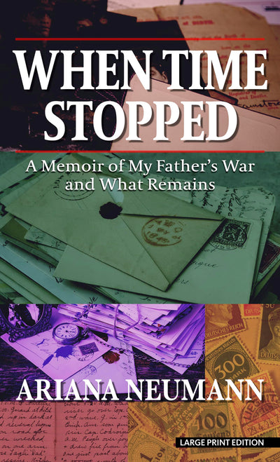 When Time Stopped: A Memoir of My Father's War and What Remains (Thorndike Press Large Print Nonfiction)
