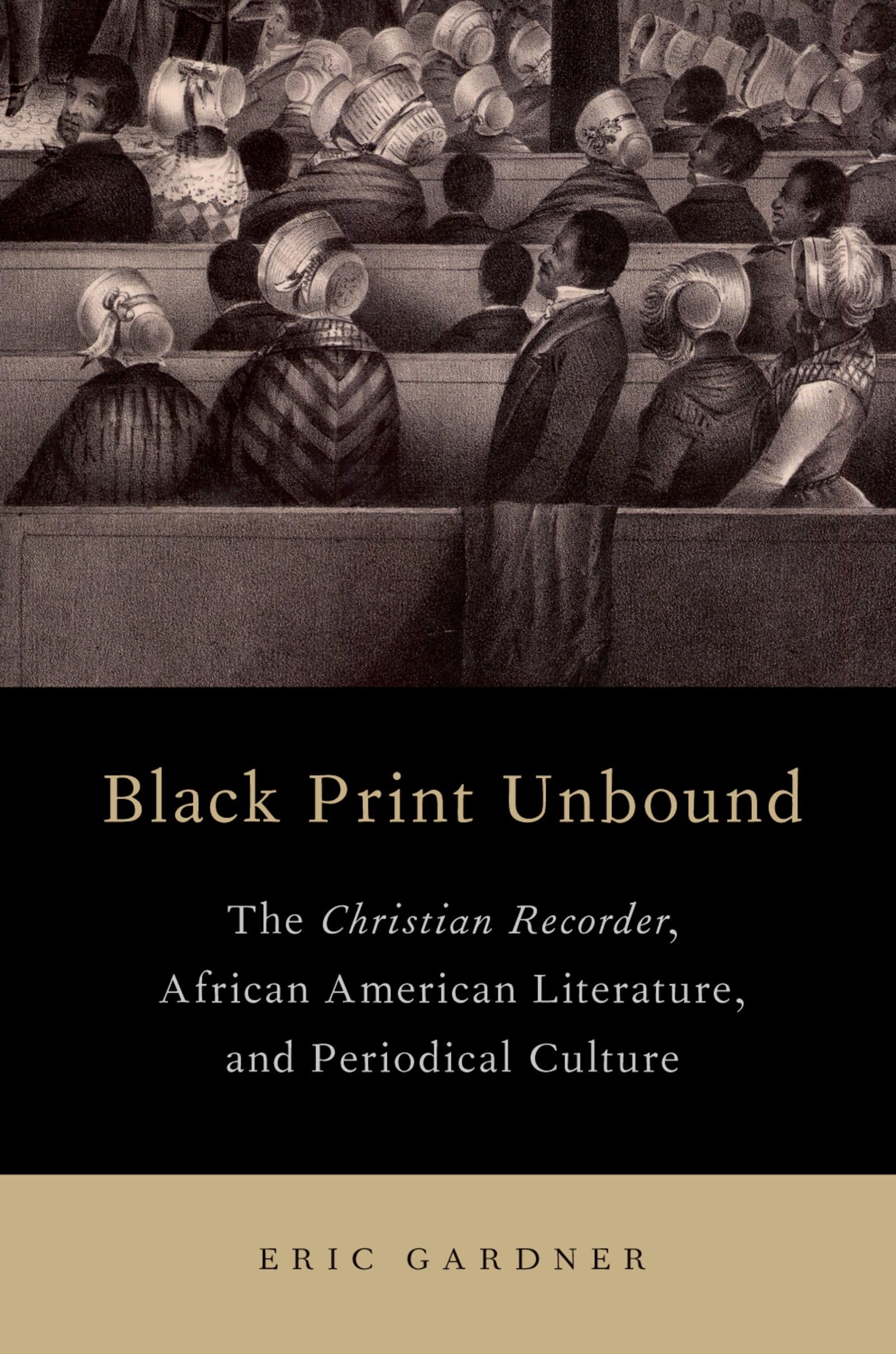 Black Print Unbound: The Christian Recorder, African American Literature, and Periodical Culture