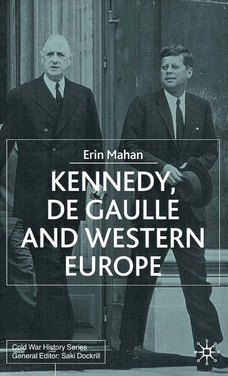 Kennedy, de Gaulle and Western Europe (Cold War History)