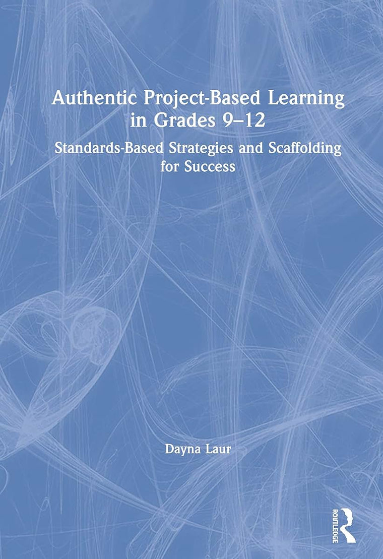 Authentic Project-Based Learning in Grades 9-12