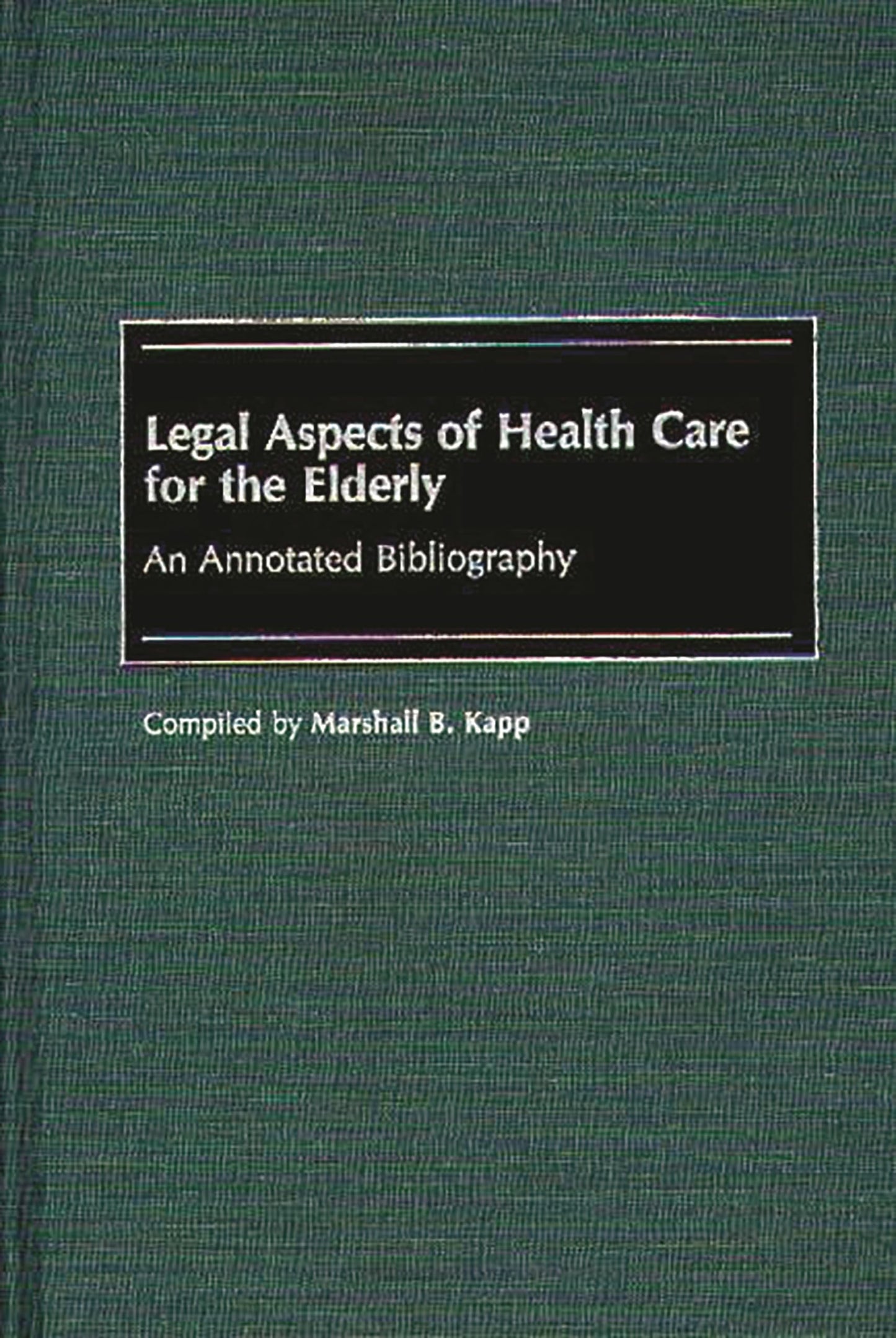 Legal Aspects of Health Care for the Elderly: An Annotated Bibliography (Bibliographies and Indexes in Gerontology)