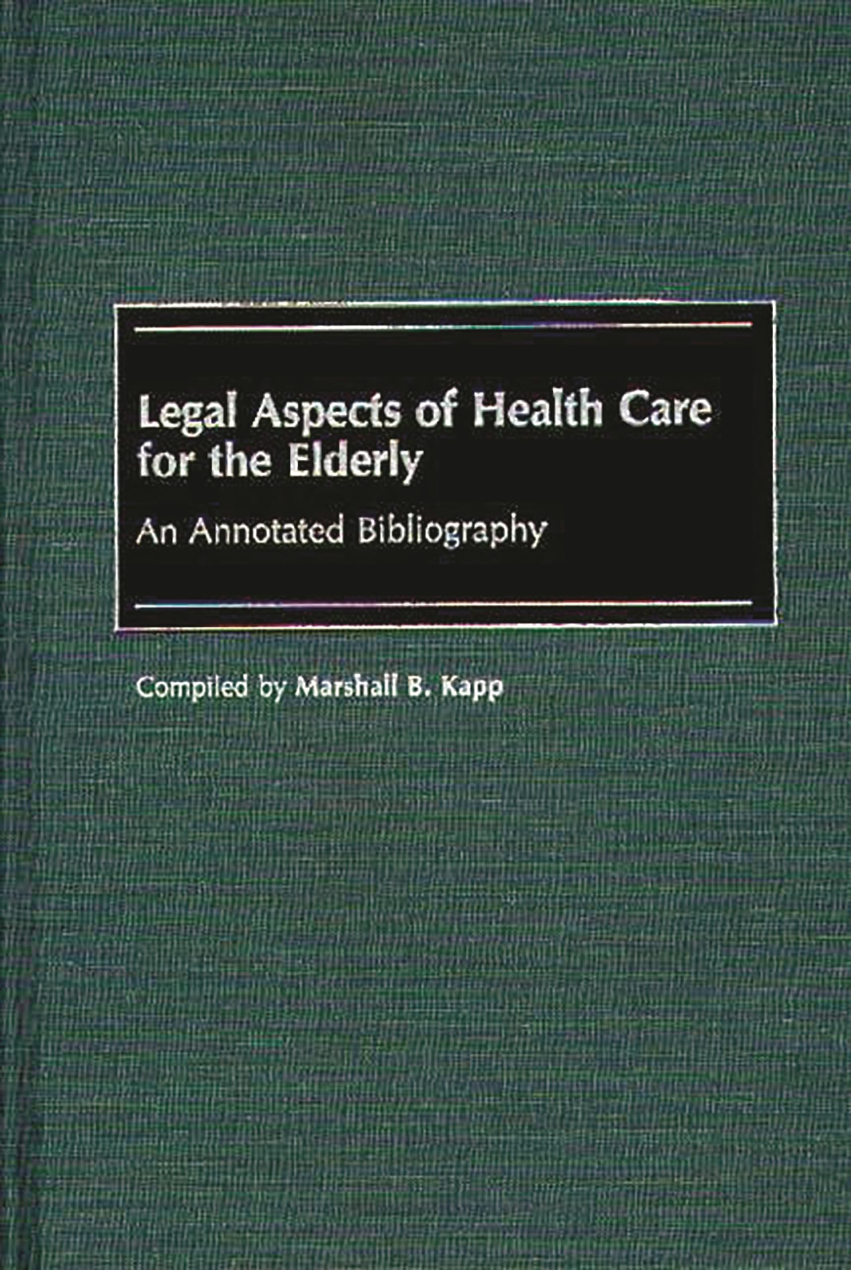 Legal Aspects of Health Care for the Elderly: An Annotated Bibliography (Bibliographies and Indexes in Gerontology)