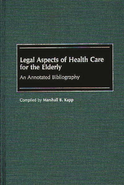 Legal Aspects of Health Care for the Elderly: An Annotated Bibliography (Bibliographies and Indexes in Gerontology)