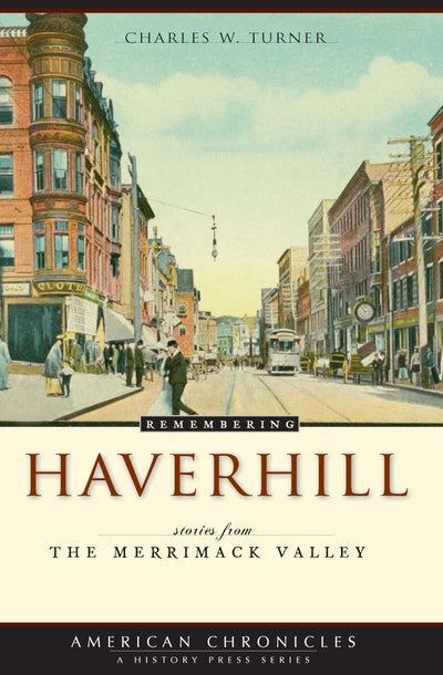 Remembering Haverhill:: Stories from the Merrimack Valley (American Chronicles)