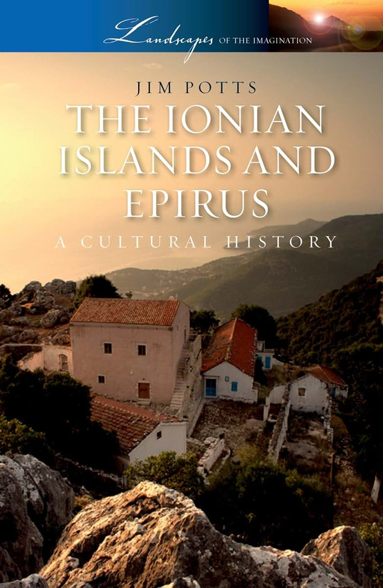 The Ionian Islands and Epirus: A Cultural History (Landscapes of the Imagination)