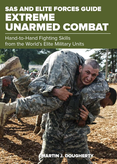 SAS and Elite Forces Guide Extreme Unarmed Combat: Hand-To-Hand Fighting Skills From The World's Elite Military Units