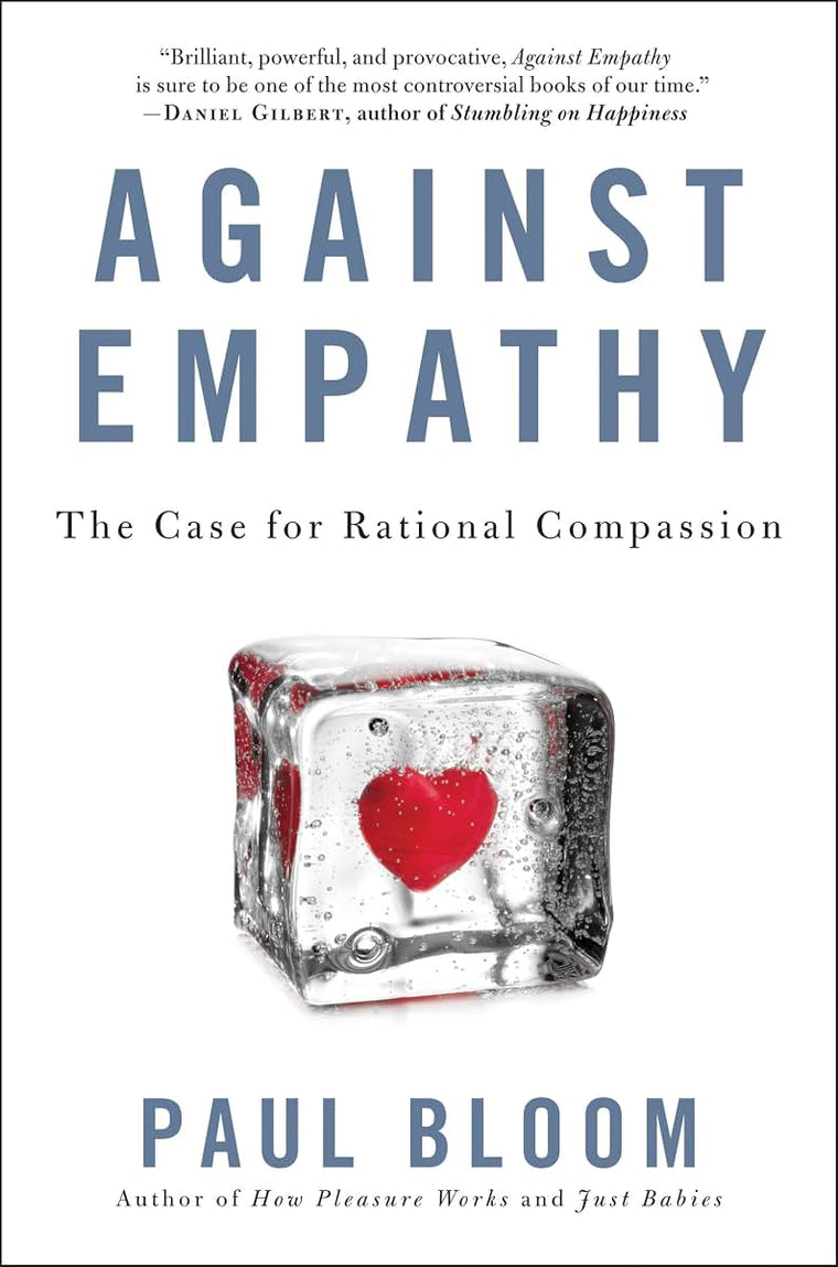 Against Empathy: The Case for Rational Compassion by Bloom,