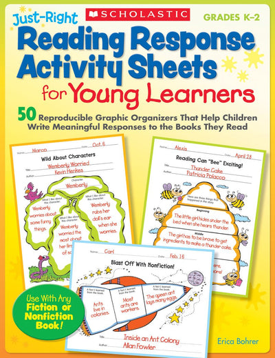 Just-Right Reading Response Activity Sheets for Young Learners: 50 Reproducible Graphic Organizers That Help Children Write Meaningful Responses to the Books They Read