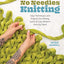 No Needles Knitting: Easy Techniques and Projects for Making Quick and Cozy Modern Knits by Hand
