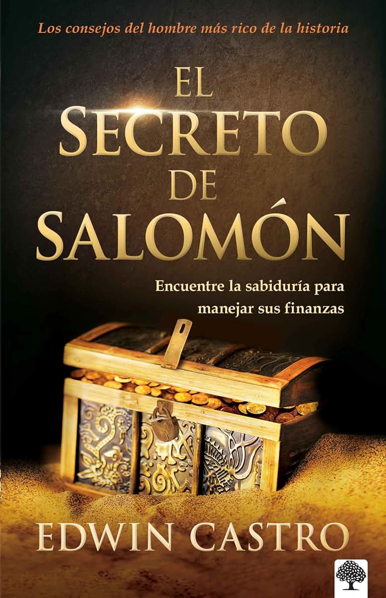 El secreto de Salomón: Encuentre la sabiduría para manejar sus finanzas / King Solomons Secret: Find the Wisdom to Manage Your Finances Well (Spanish Edition)