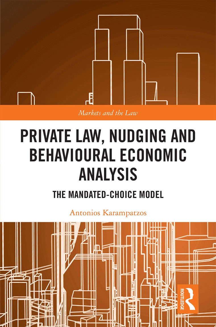 Private Law, Nudging and Behavioural Economic Analysis: The Mandated-Choice Model (Markets and the Law)