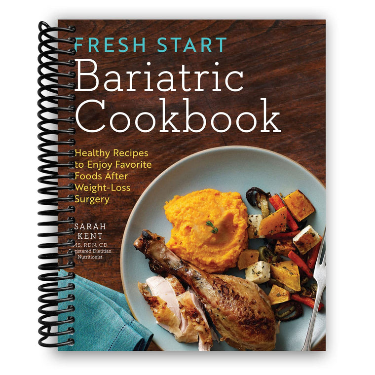 Fresh Start Bariatric Cookbook: Healthy Recipes to Enjoy Favorite Foods After Weight-Loss Surgery [Spiral-bound] Sarah Kent