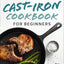 Cast-Iron Cookbook for Beginners: Easy Recipes for the Greatest Skillet of All