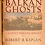 Balkan Ghosts: A Journey Through History (New Edition) by Ka