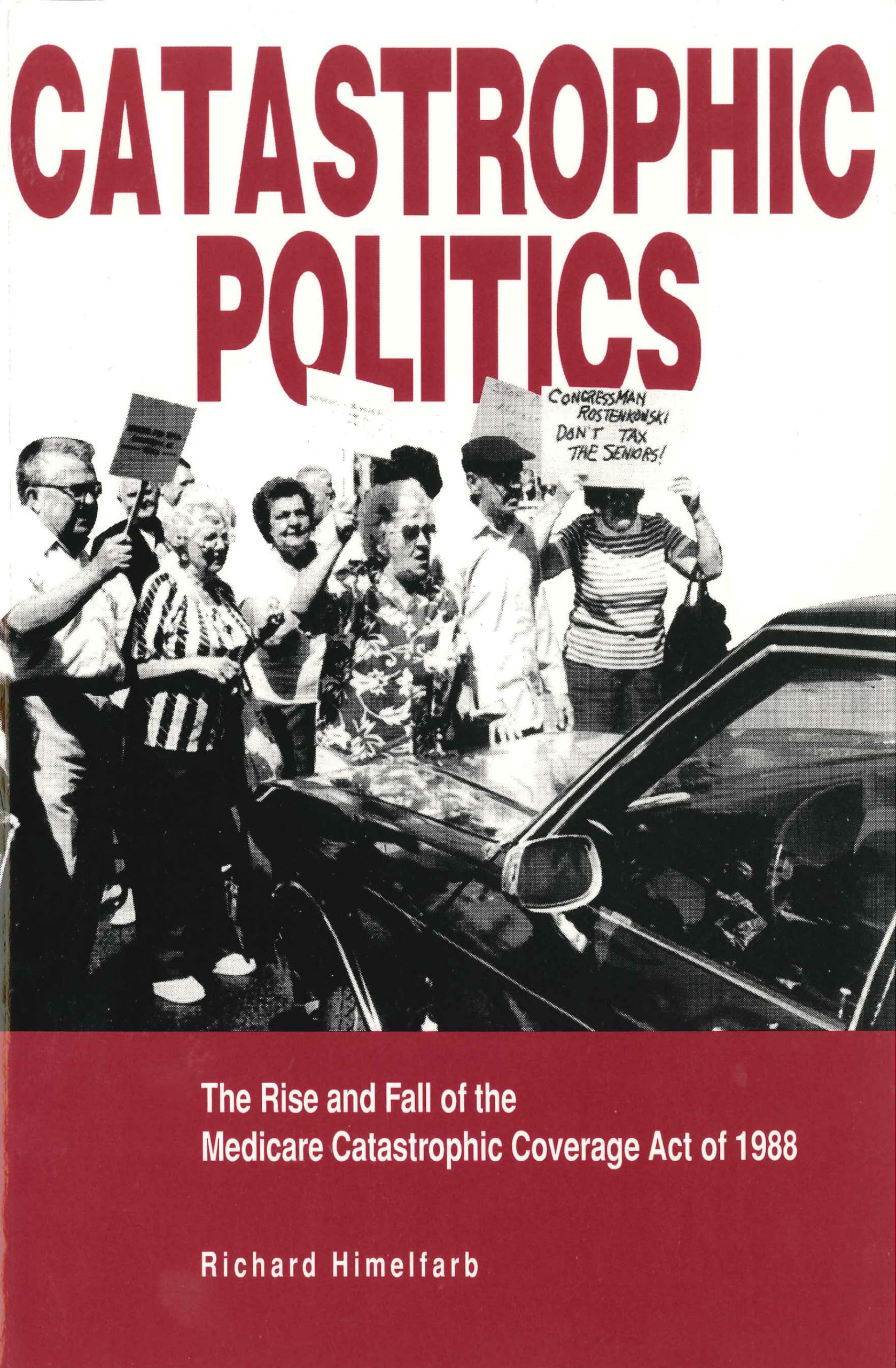Catastrophic Politics: The Rise and Fall of the Medicare Catastrophic Coverage Act of 1988