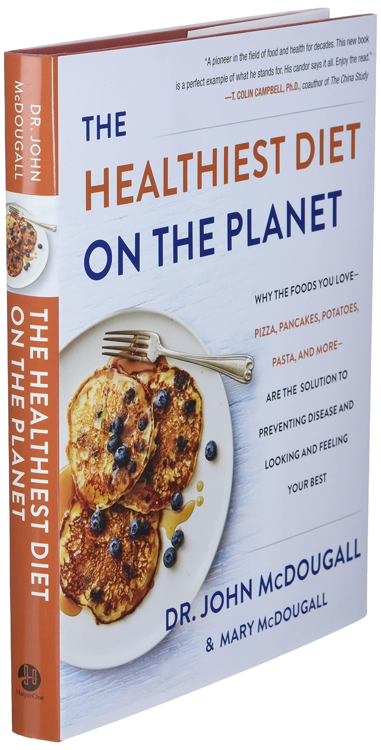 The Healthiest Diet on the Planet: Why the Foods You Love-Pizza, Pancakes, Potatoes, Pasta, and More-Are the Solution to Preventing Disease and Looking and Feeling Your Best