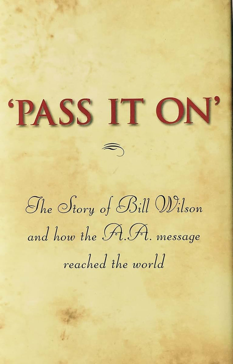 'Pass It On': The Story of Bill Wilson and How the A. A. Message Reached the World