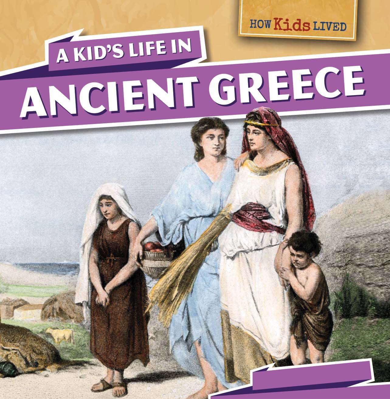 A Kid's Life in Ancient Greece (How Kids Lived, 4)