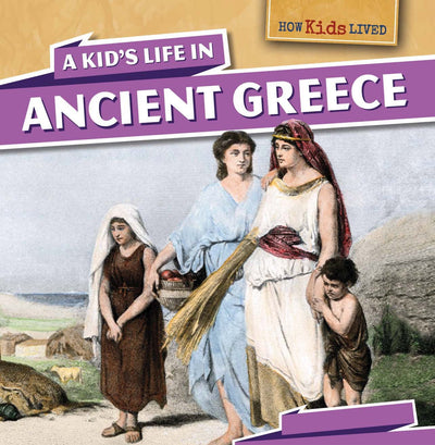 A Kid's Life in Ancient Greece (How Kids Lived, 4)