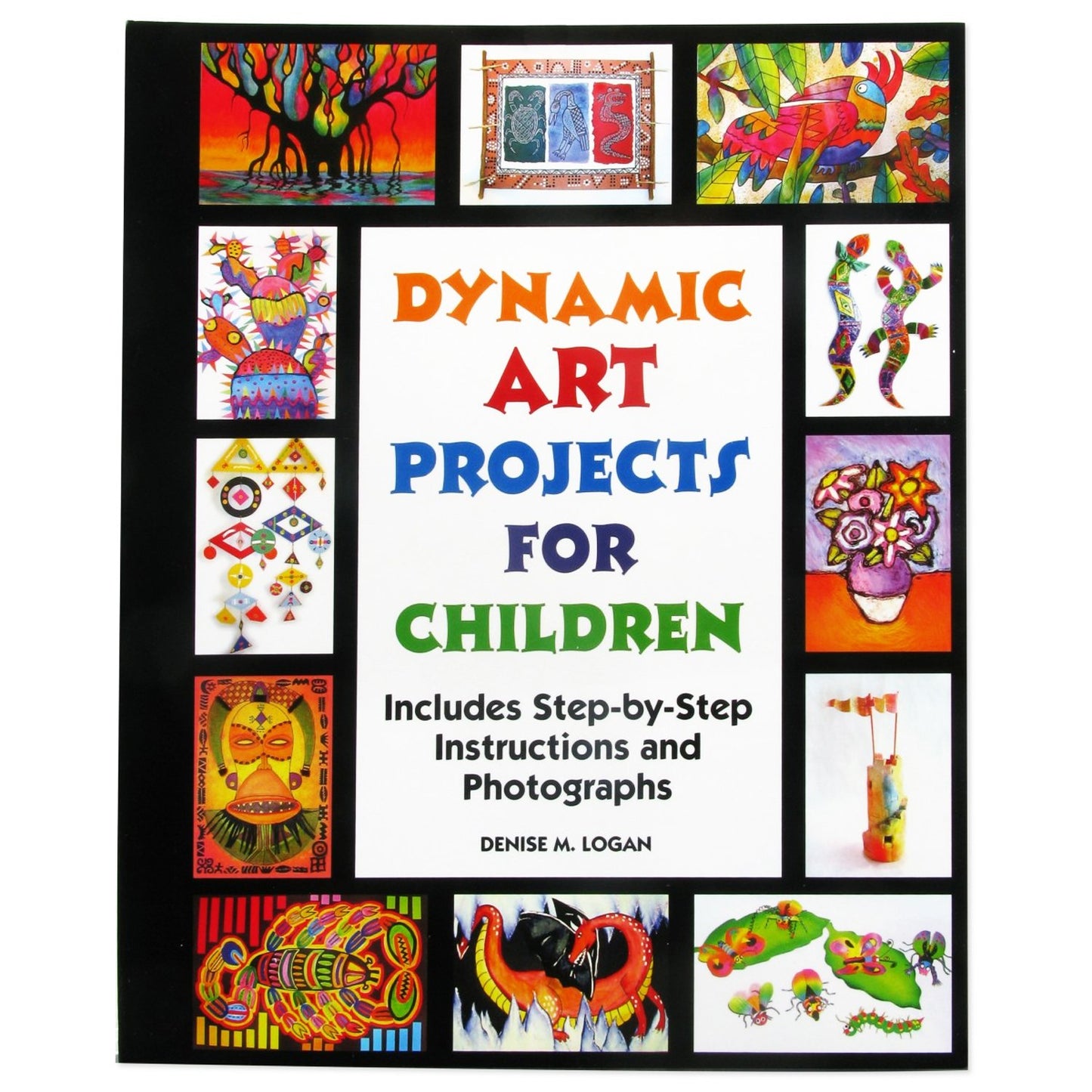 Dynamic Art Projects for Children: Includes Step-by-step Ins