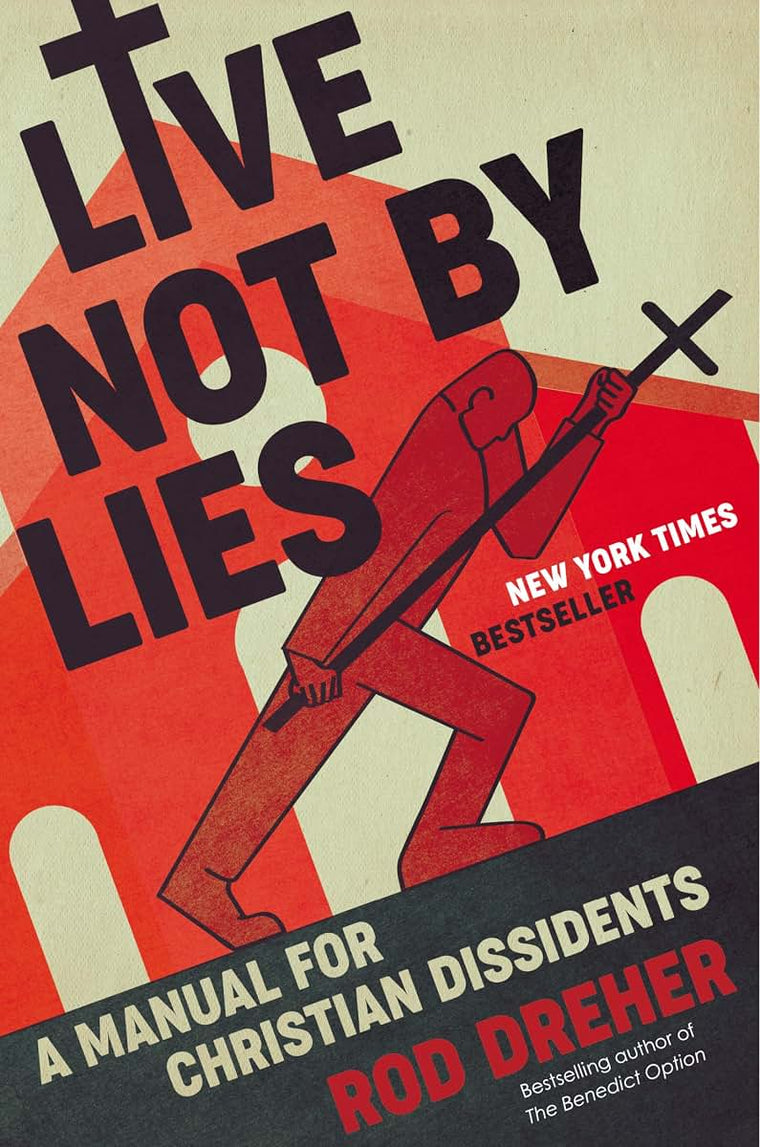 Live Not by Lies: A Manual for Christian Dissidents by Drehe
