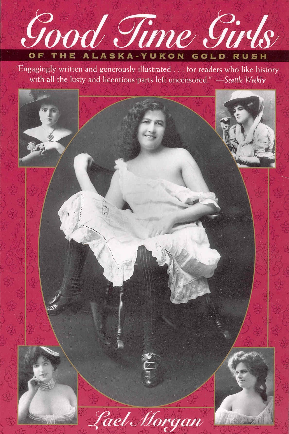 Good Time Girls: Of the Alaska-Yukon Gold Rush