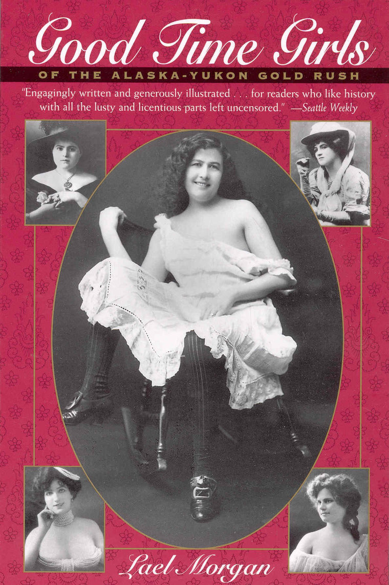 Good Time Girls: Of the Alaska-Yukon Gold Rush