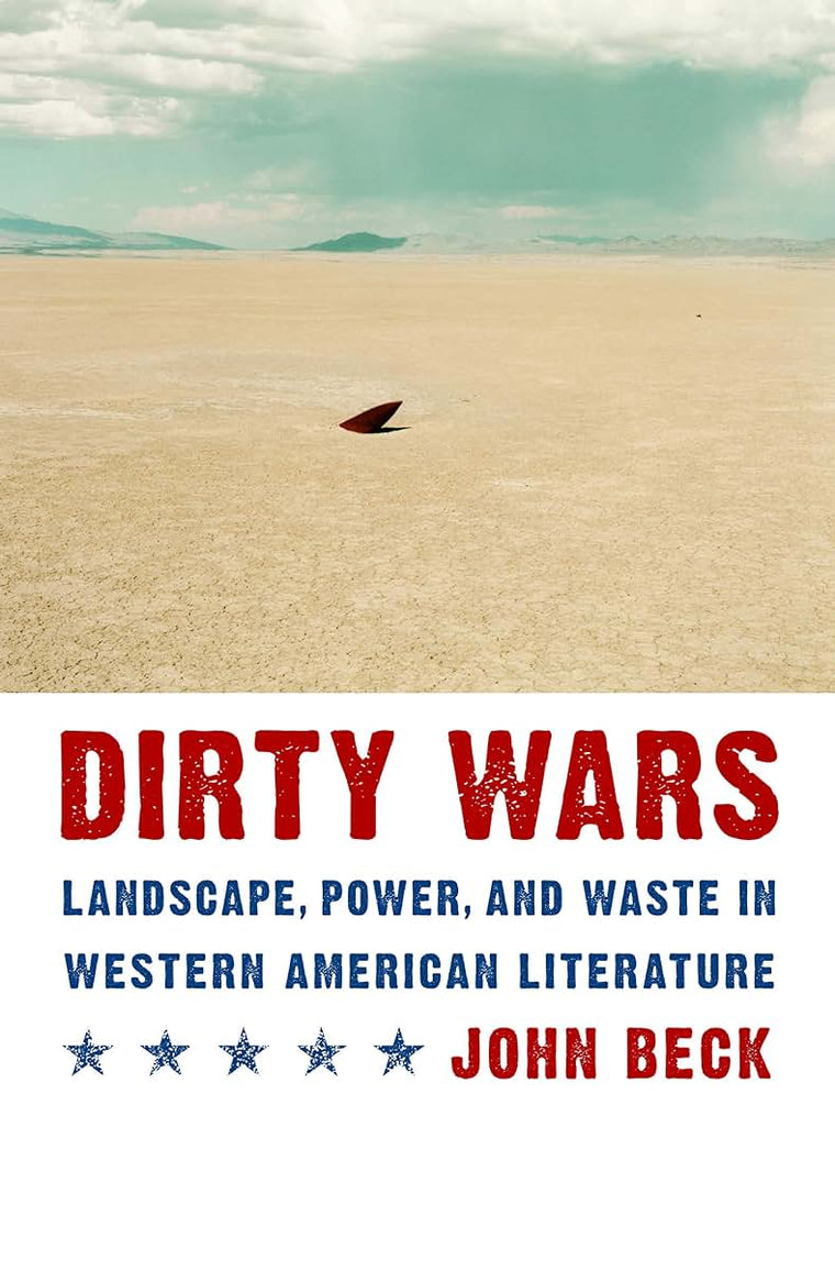 Dirty Wars: Landscape, Power, and Waste in Western American Literature (Postwestern Horizons)