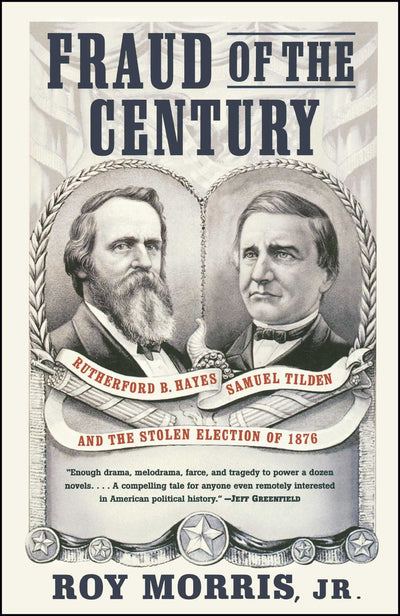 Fraud of the Century: Rutherford B. Hayes, Samuel Tilden, and the Stolen Election of 1876 (A Political Memoir Bestseller)