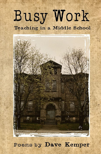 Busy Work: Teaching in a Middle School, Poems by Dave Kemper