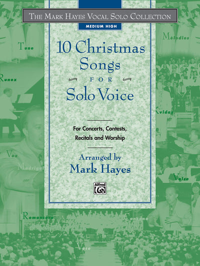 The Mark Hayes Vocal Solo Collection -- 10 Christmas Songs for Solo Voice: For Concerts, Contests, Recitals, and Worship (Medium High Voice)