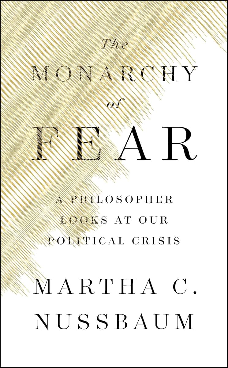 The Monarchy of Fear: A Philosopher Looks at Our Political Crisis
