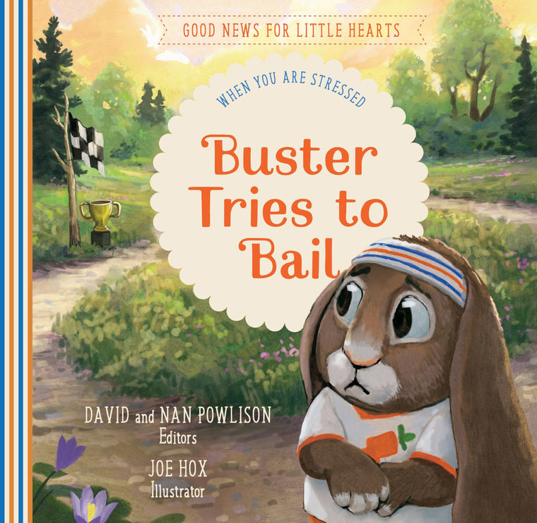 Buster Tries to Bail: When You Are Stressed (Good News for Little Hearts)